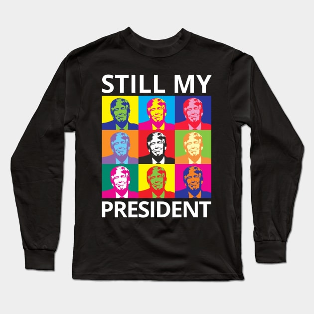 STILL MY PRESIDENT SUPPORT TRUMP PROTEST IMPEACHMENT Long Sleeve T-Shirt by ConservativeMerchandise